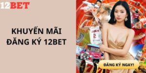 12bet cập nhật thông tin nhận ngay 300k nhanh cho hội viên
