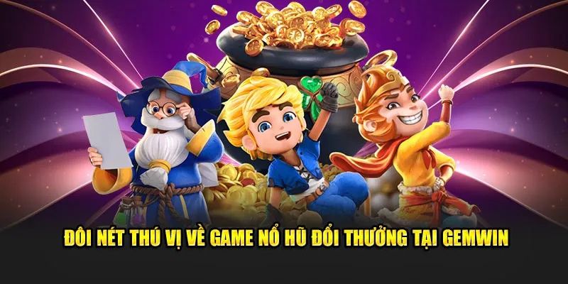 Những tựa game nổi bật tại không gian giải trí Gemwin