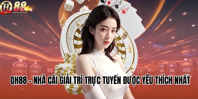 Đánh giá nhà cái QH88 thông qua các yếu tố nào?