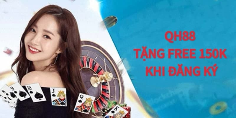 Tại sao nên chọn QH88 tặng free 150K khi đăng ký?